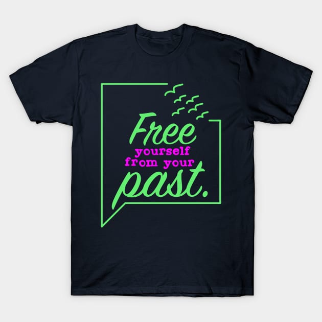 Free Yourself from your Past T-Shirt by Suryaraj